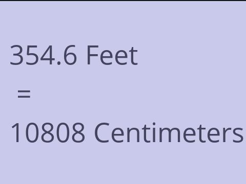 354.6 FEET TO CM