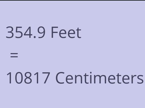 354.9 FEET TO CM