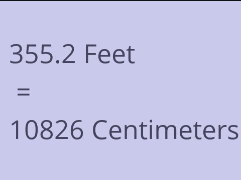 355.2 FEET TO CM