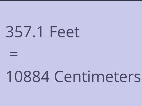 357.1 FEET TO CM