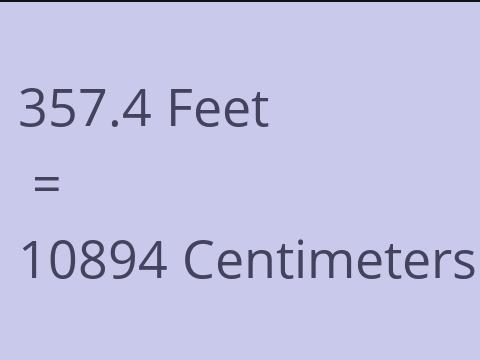 357.4 FEET TO CM