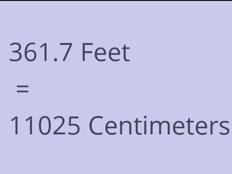 361.7 FEET TO CM