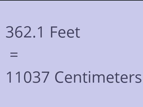 362.1 FEET TO CM