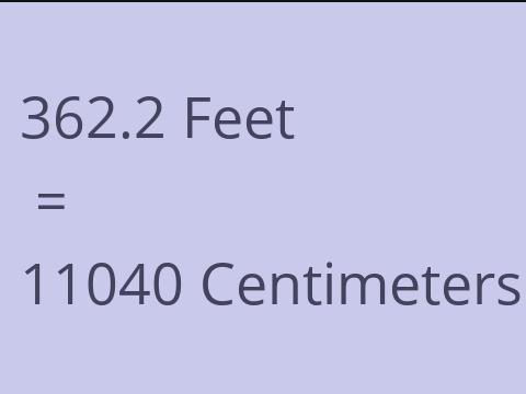 362.2 FEET TO CM