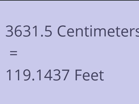 3631.5 CM TO FEET