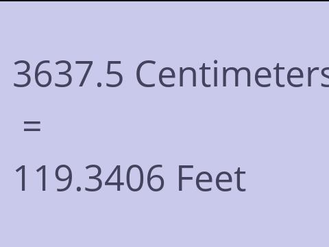 3637.5 CM TO FEET