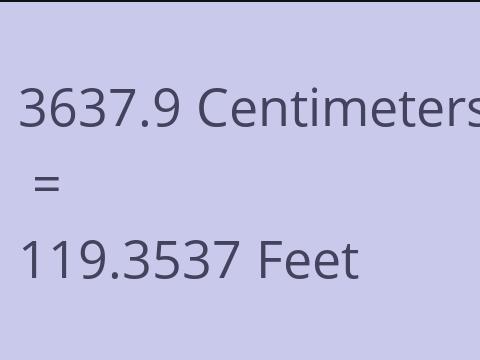 3637.9 CM TO FEET