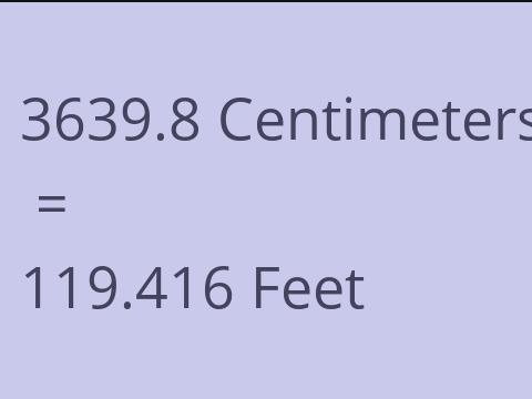 3639.8 CM TO FEET