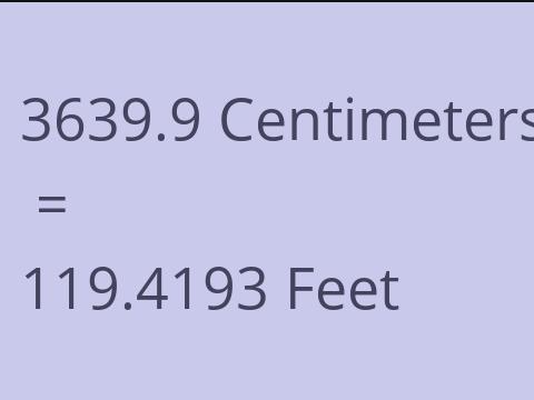 3639.9 CM TO FEET