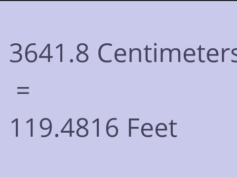 3641.8 CM TO FEET