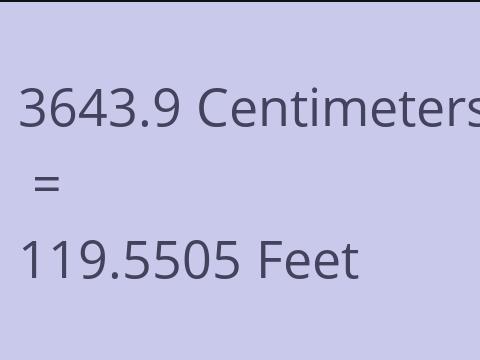 3643.9 CM TO FEET