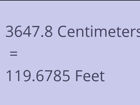3647.8 CM TO FEET