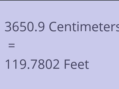 3650.9 CM TO FEET