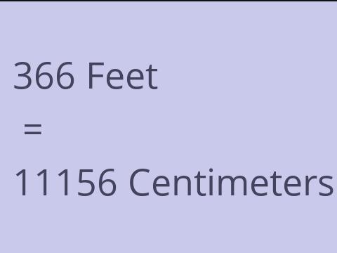 366 FEET TO CM