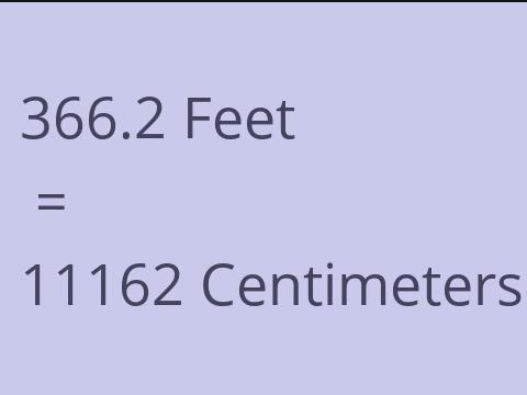 366.2 FEET TO CM