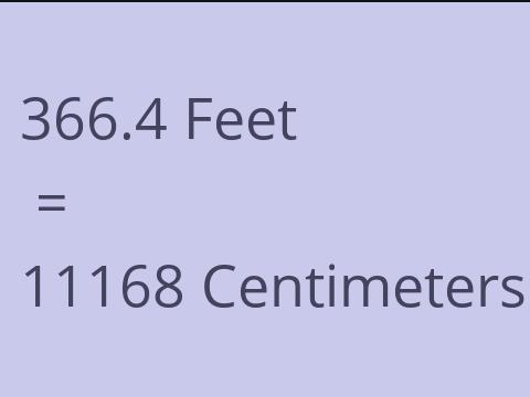 366.4 FEET TO CM