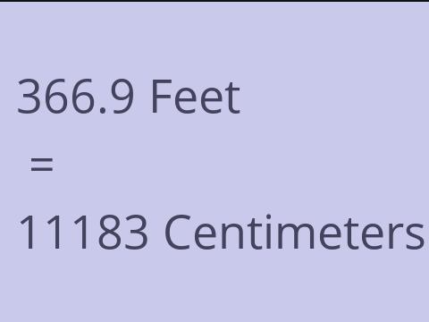 366.9 FEET TO CM