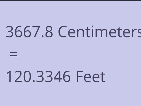 3667.8 CM TO FEET