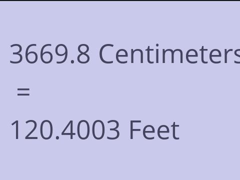 3669.8 CM TO FEET