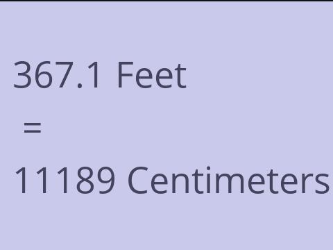 367.1 FEET TO CM