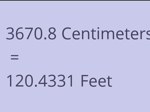 3670.8 CM TO FEET