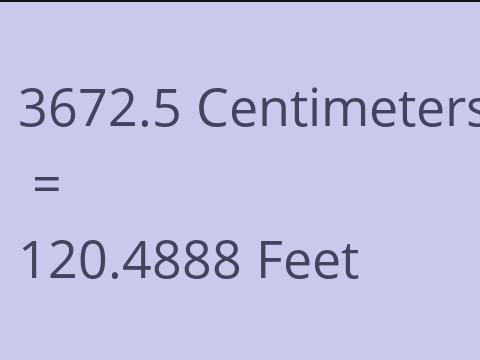 3672.5 CM TO FEET