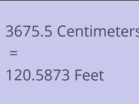 3675.5 CM TO FEET