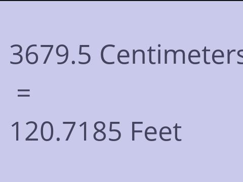 3679.5 CM TO FEET