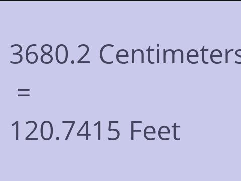 3680.2 CM TO FEET