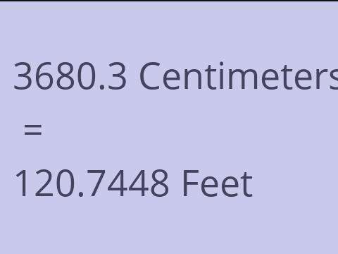 3680.3 CM TO FEET