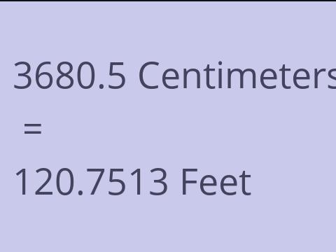 3680.5 CM TO FEET