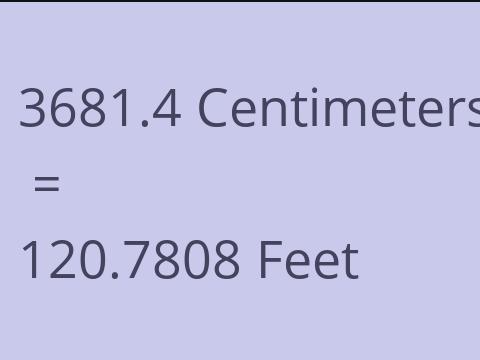 3681.4 CM TO FEET
