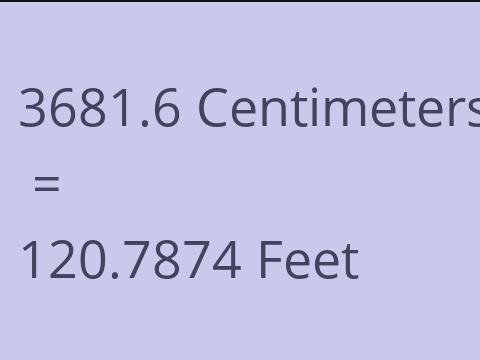3681.6 CM TO FEET