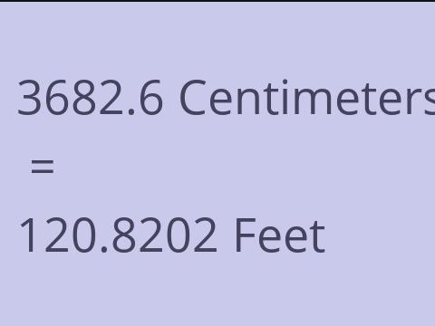 3682.6 CM TO FEET