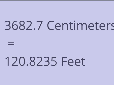 3682.7 CM TO FEET