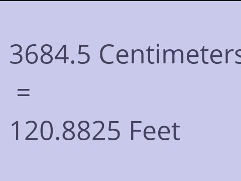 3684.5 CM TO FEET