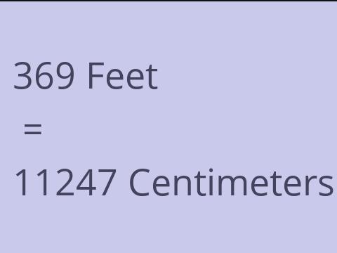 369 FEET TO CM