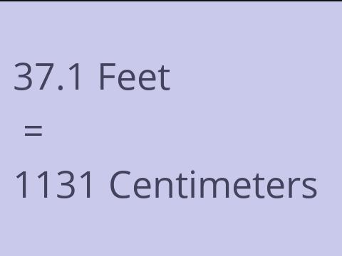 37.1 FEET TO CM