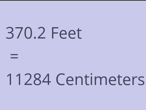 370.2 FEET TO CM