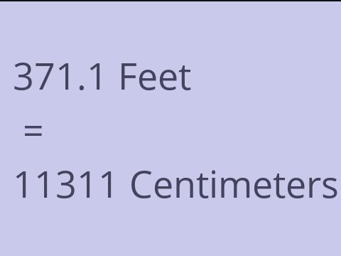 371.1 FEET TO CM