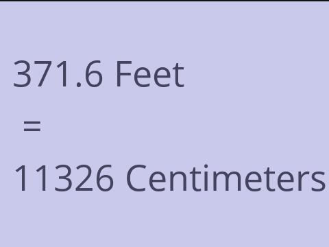 371.6 FEET TO CM