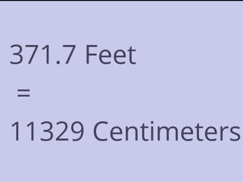 371.7 FEET TO CM