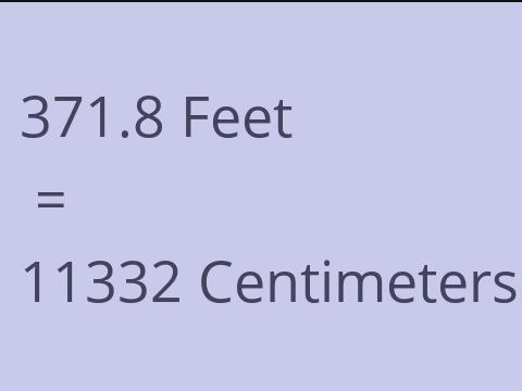 371.8 FEET TO CM