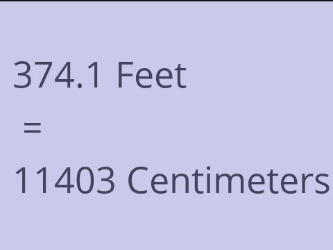 374.1 FEET TO CM