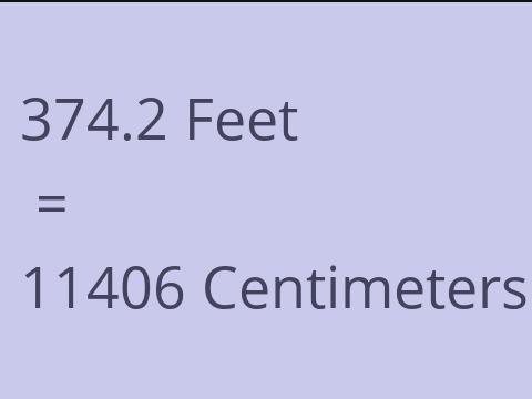 374.2 FEET TO CM