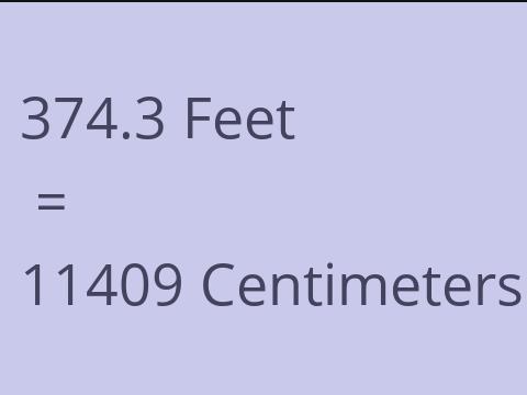 374.3 FEET TO CM