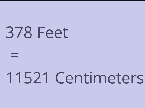 378 FEET TO CM