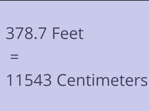 378.7 FEET TO CM