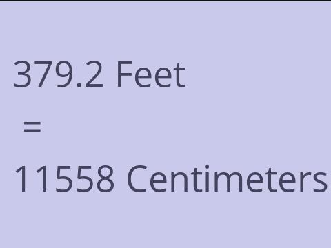 379.2 FEET TO CM