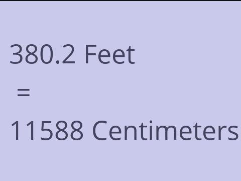 380.2 FEET TO CM